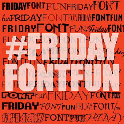 Friday Font Fun